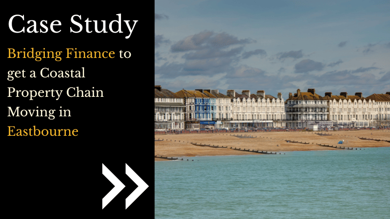 Bridging finance to get a coastal property chain moving in Eastbourne